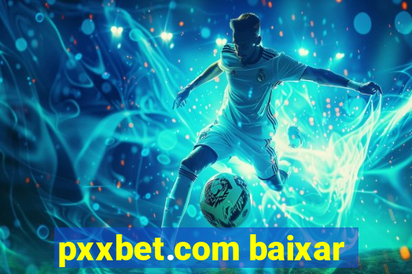 pxxbet.com baixar